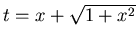 $t= x+\sqrt{ 1+x^2}$